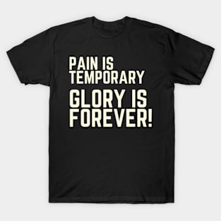 Pain is temporary, glory is forever T-Shirt